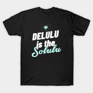 Delulu is the solulu Gen Z slang funny gift Delusional Meme Humor T-Shirt